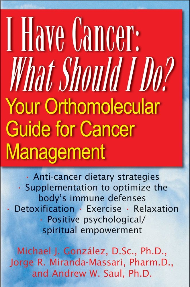 I Have Cancer: What Should I Do?: Your Orthomolecular Guide for ...