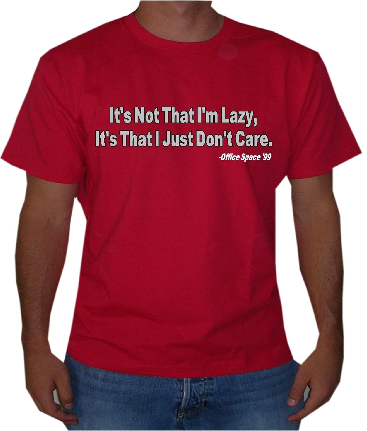 OFFICE SPACE "IT'S NOT THAT I'M LAZY...I JUST DON'T CARE" Movie Quote T