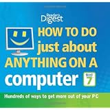 How to Do Just About Anything on a Computer "Microsoft Windows 7": Hundreds of Ways to Get More Out of Your PC (Readers Digest)by Reader's Digest