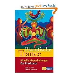 Ekstatische Trance: Rituelle K�rperhaltungen Das Praxisbuch