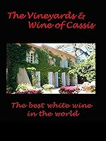 The Vineyards and Wine of Cassis The best white wine in the world