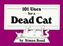 101 Uses for a Dead Cat