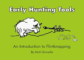 Early Hunting Tools: An Introduction to Flintknapping