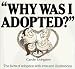 Why Was I Adopted? The Facts of Adoption With Love and Illustrations