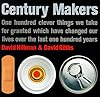Century Makers: One Hundred Clever Things We Take for Granted Which Have Changed Our Lives over the Last One Hundred Years