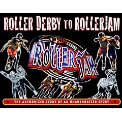 Roller Derby to RollerJam: The Authorized Story of an Unauthorized Sport