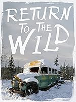 Return to the Wild - The Chris McCandless Story