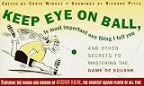 KEEP EYE ON BALL, IS MOST IMPORTANT ONE THING I TELL YOU: And Other Secrets to Matering the Game of Squash