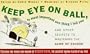 KEEP EYE ON BALL, IS MOST IMPORTANT ONE THING I TELL YOU: And Other Secrets to Matering the Game of Squash