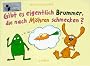 Gibt es eigentlich Brummer, die nach M�hren schmecken?