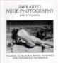 Infrared Nude Photography: A Guide to Black and White Infrared and Advanced Technique