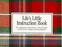 Life's Little Instruction Book:  511 suggestions, observations, and reminders on how to live a happy and rewarding life