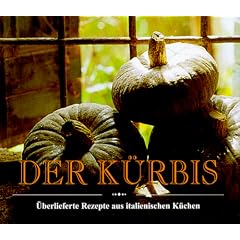 Der K�rbis. �berlieferte Rezepte aus italienischen K�chen