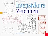 Intensivkurs Zeichnen. Garantiert zeichnen lernen in 500 �bungen - Bruce Robertson