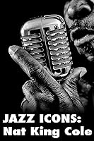 Jazz Icons: Nat King Cole