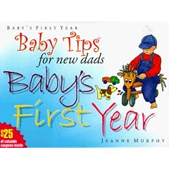 Baby Tips for New Dads Baby's First Year (Baby Tips for New Moms and Dads)