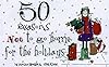 50 Reasons Not to Go Home for the Holidays