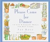 Please Come for Dinner: 12 Easy & Elegant Menus for Busy Cooks