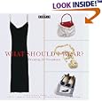 Chic Simple: What Should I Wear?: Dressing for Occasions (Chic Simple)