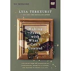 Making Peace with What I Can't Control Video Study: Find Relief from the Exhaustion of Overthinking, Trying to Fix Others, and Wanting to Figure It All Out [DVD]