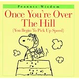 OnceYou'reOvertheHill:(YouBegintoPickUpSpeed)(PeanutsWisdom)