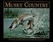 Musky Country: The Book of North America's Premier Big Game Fish