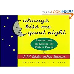 Always Kiss Me Good Night: Instructions on Raising the Perfect Parent by 147 Kids Who Know