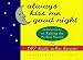 Books : Always Kiss Me Good Night: Instructions on Raising the Perfect Parent by 147 Kids Who Know
