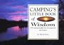 Camping's Little Book of Wisdom: 379 Indispensable Bits of Camp Lore and Humor (Little Book of Wisdom Series)
