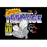 the amazing true story of a teenage single mom