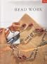 Bead Work: Get Started in a New Craft With Easy-To-Follow Projects for Beginners (Start-a-Craft)