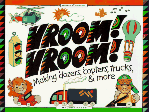 Vroom! Vroom!: Making 'Dozers, 'Copters, Trucks & More (Williamson Little Hands Book)