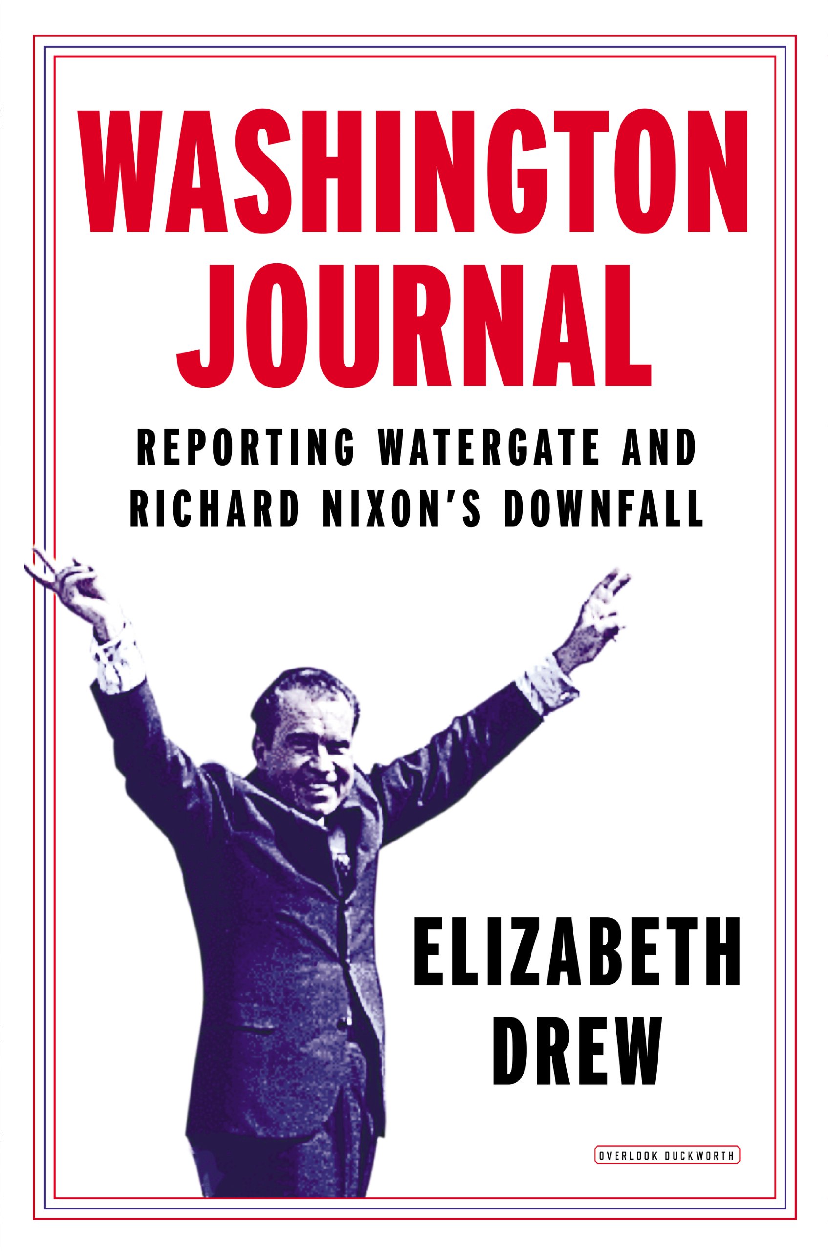 Washington Journal: Reporting Watergate and Richard Nixon's Downfall - Elizabeth Drew 