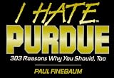 I Hate Purdue: 303 Reasons Why You Should, Too (I Hate)