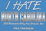 I Hate North Carolina: 303 Reasons Why You Should, Too (I Hate Series) I Hate North Carolina: 303 Reasons Why You Should, Too (I Hate Series)