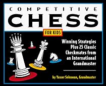 Competitive Chess for Kids: Winning Strategies Plus 25 Classic Checkmates from an International Grandmaster