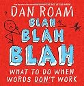 Blah Blah Blah: What To Do When Words Don't Work