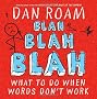 Blah Blah Blah: What to Do When Words Don't Work