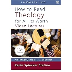 How to Read Theology for All Its Worth Video Lectures: An Introduction for the Beginner