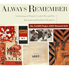 Always Remember: Names Project AIDS Memorial Quilt - A Selection of Panels Created by and for International Fashion Designers