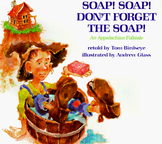 Soap! Soap! Don't Forget the Soap!: An Appalachian Folktale