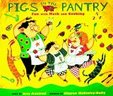Pigs in the Pantry: Fun with Math and Cooking (Axelrod, Amy. Pigs Will Be Pigs.)