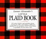 Lamar Alexander's Little Plaid Book: 311 Rules, Reminders, and Lessons About Running for Office and Making a Difference, Whether It's for President of the United States or President of yo