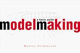 Model Making: A Basic Guide