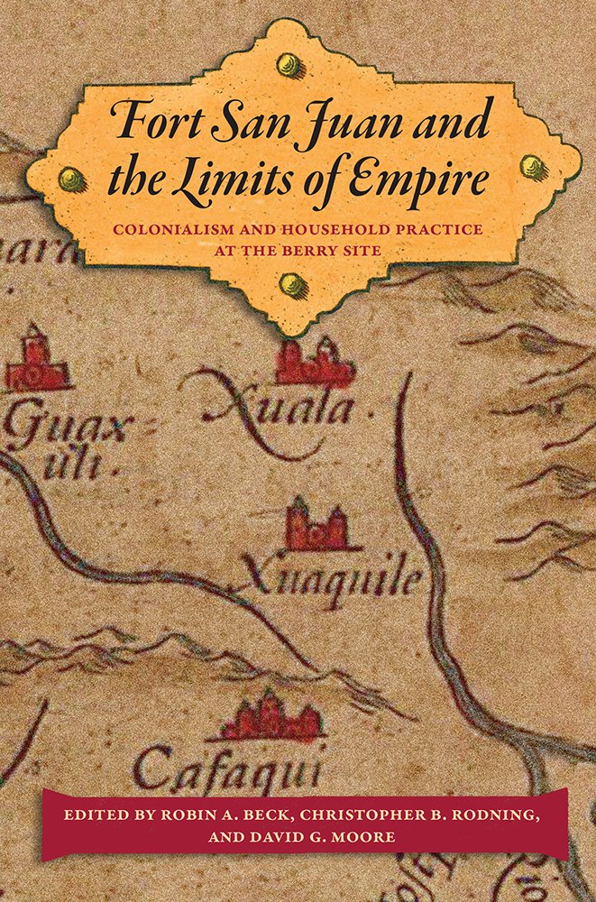Fort San Juan and the Limits of Empire: Colonialism and Household ... Fort San Juan and the Limits of Empire: Colonialism and Household ...