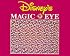 DISNEY'S MAGIC EYE
