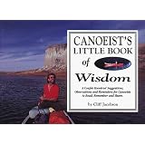 Canoeist's Little Book of Wisdom: A Couple Hundred Suggestions, Observations and Reminders for Canoeists to Read, Remember and Share.