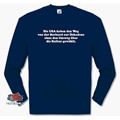 Die USA haben den Weg von der Barbarei zur Dekadenz ohne den Umweg �ber die Kultur gew�hlt. Longsleeve-T-Shirt S-XXL