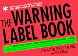 The Warning Label Book: Warning: Reading This Book May Cause Spontaneous, Uncontrollable Laughter.