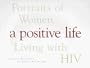 A Positive Life: Portraits of Women Living With HIV